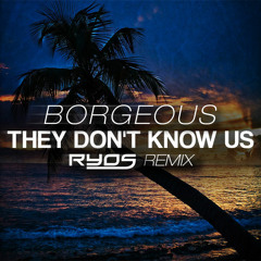 Borgeous - They Don't Know Us (Ryos Remix)