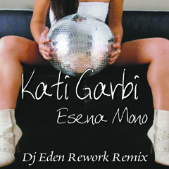 Kati Garbi - Esena Mono (Dj Eden Rework Remix)