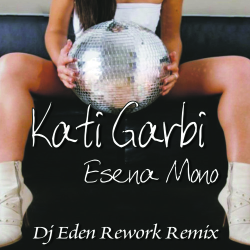 Stream Kati Garbi - Esena Mono (Dj Eden Rework Remix) by Dj Eden | Listen  online for free on SoundCloud
