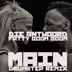 Die Antwoord - Fatty Boom Boom (MAiN DrumStep  Remix)