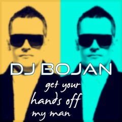 Dj Bojan - Get Your Hands Off My Man
