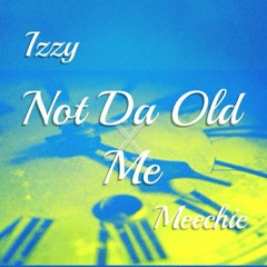 Not Da Old Me ft Meechie