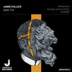Jamie Fullick - Supper Time (Anti-Slam & W.E.A.P.O.N. Remix)