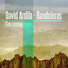 David Ardila - Bandoleros (Gon Laserna Remix)FREE DOWNLOAD