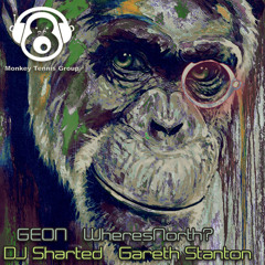 GEON - WheresNorth - DJ Sharted - Gareth Stanton - Monkey Tennis Group Mix