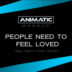 People Need To Feel Loved (Animatic Mashup)