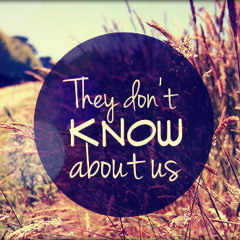 They Dont Know About Us