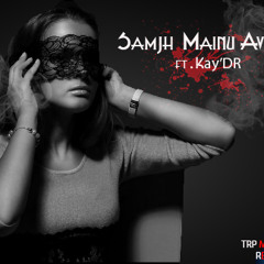 Samjh Mainu Aave Naa FT Kay'DR 2015 || TRP- Musical Trap