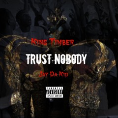 King Timber ft. Jay Da Kid-Trust Nobody