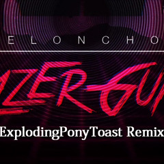 Melonchop - Lazer Gun (ExplodingPonyToast Remix)