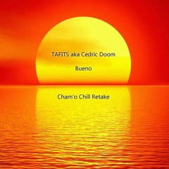 TAFITS Aka Cedric Doom - Bueno (Cham'o Sunset Retake)