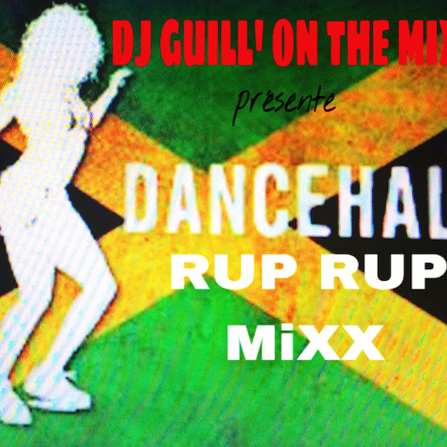 DJ GUILL' ON THE MIXX Présente ''DANCEHALL RUP RUP MIXX'' MARS 2015