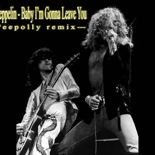 Stream Led Zeppelin - Baby I'm Gonna Leave You (Peepolly Edit) by Peepolly  | Listen online for free on SoundCloud