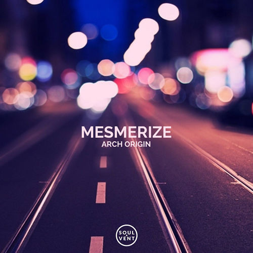 Arch Origin － Mesmerize [Soulvent Records]
