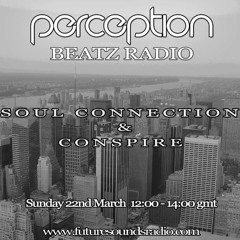 Perception Beatz Radio - Conspire & Soul Connection - 22/03/15