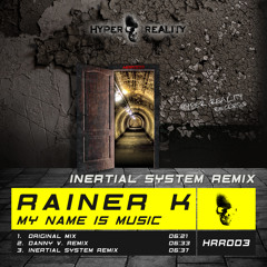 Rainer K - My Name Is Music (Inertial System Remix) OUT NOW!!!