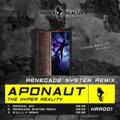 Aponaut - The Hyper Reality (Renegade System Remix) OUT NOW!!!