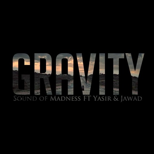 Gravity - Sound Of Madness Feat. Yasir & Jawad