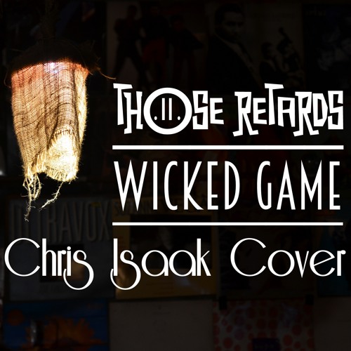 Those Retards - Wicked Game(Chris Isaak Cover)