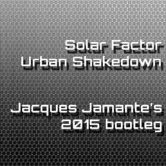 Solar Factor - Urban Shakedown (Jacques Jamante 2015 Bootleg)