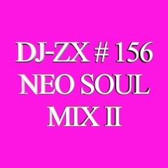 DJ-ZX # 156 NEO SOUL MIX II (FREE DOWNLOAD)