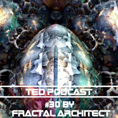 TED PODCAST#30 by Fractal Architect