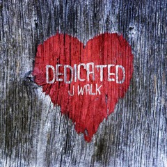 Dedicated - J Walk