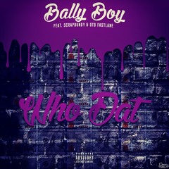 Bally Boy - Who Dat Ft. Scrap Bundy & OTB FastLane [Prod. By Stackz Beats]