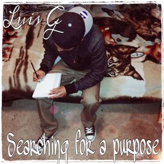 Luis G - Searching For A Purpose