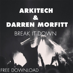 Arkitech & Darren Moriftt - Break It Down FREE DOWNLOAD!