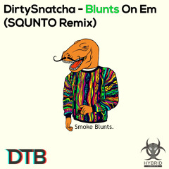 DirtySnatcha - Blunts On Em (SQUNTO Remix) [DTB & Hybrid Addicts Release]