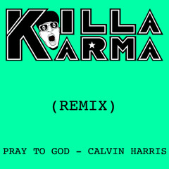 Calvin Harris - Pray To God (Killa Karma Remix)