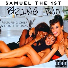 Bring Two (ft. ¢hief and Donté Thomas)