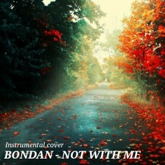Bondan - Not with me (Instrumental, piano cover)
