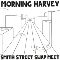 Morning Harvey - Smith Street Swap Meet