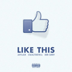 Jay Flash Feat StackztooTrill & Don Curry - Like This
