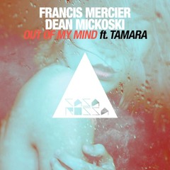 Francis Mercier, Dean Mickoski – Out Of My Mind (ft Tamara)