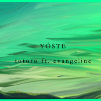 Yóste - Totoro (Ft. Evangeline)