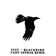 INIT - BlackBird (Cliff Lothar Remix)