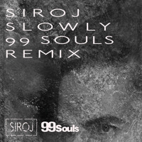 SIROJ - Slowly (99 Souls Remix)