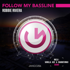JANGO206 - Robbie Rivera - Follow My Bassline (Vanilla Ace & Dharkfunkh Remix)