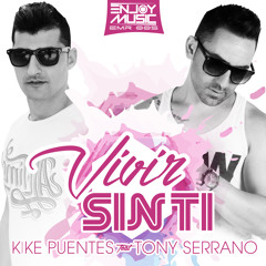 Kike Puentes Feat. Tony Serrano - Vivir Sin Ti (Original Mix)