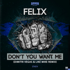 Felix - Don't You Want Me ( Dimitri Vegas & Like Mike Remix ) NOW ON BEATPORT