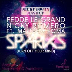 Fedde Le Grand & Nicky Romero ft Matthew Koma - Sparks (Turn Off Your Mind) Nicky Logan Remix Mashup