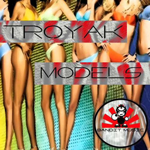 OUT NOW!! Troyak - Models (Original Mix)!