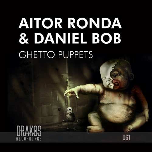 Aitor Ronda & Daniel Bob - Ghetto Puppets (Original Mix)Drakos Recordings