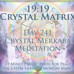 Day 241 Merkabah Activation - 19:19 Crystal Meditation (Timeless)