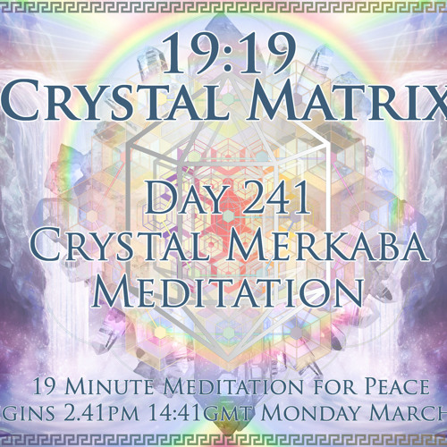Day 241 Merkabah Activation - 19:19 Crystal Meditation (Timeless)