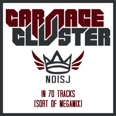 Carnage & Cluster - Noisj In 70 Tracks (Sort Of Megamix)