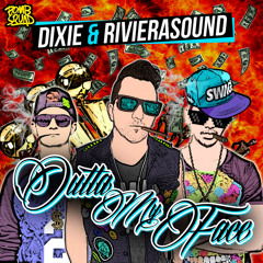Dixie & RivieraSound - Outta My Face [Bomb Squad Records] **OUT NOW ON ITUNES**